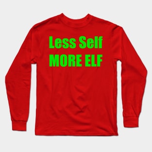 LESS SELF MORE ELF Long Sleeve T-Shirt